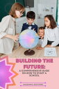 BUILDING THE FUTURE A Comprehensive Guide on How to Start A School【電子書籍】 SHODUNKE ADEFUNKE