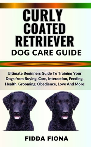 CURLY COATED RETRIEVER DOG CARE GUIDE Ultimate B