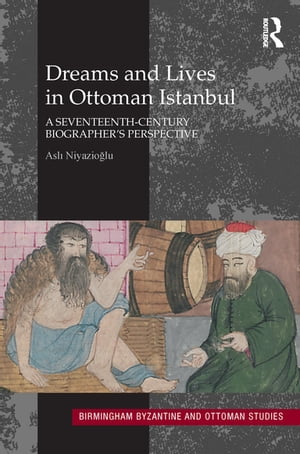 Dreams and Lives in Ottoman Istanbul A Seventeenth-Century Biographer's Perspective