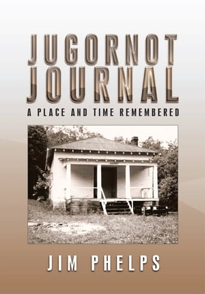Jugornot Journal A Place and Time Remembered【電子書籍】[ Jim Phelps ]