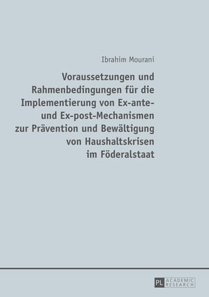 Voraussetzungen und Rahmenbedingungen fuer die Implementierung von Ex-ante- und Ex-post-Mechanismen zur Praevention und Bewaeltigung von Haushaltskrisen im Foederalstaat