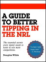 A Guide to Better Tipping in the NRL The Essential Secrets every Tipster needs to know to win more competitions.【電子書籍】 Douglas Wilde