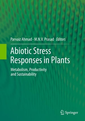 Abiotic Stress Responses in Plants Metabolism, Productivity and Sustainability【電子書籍】