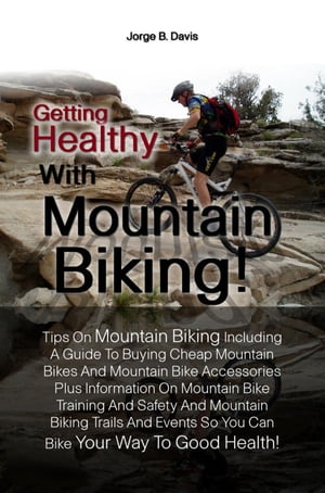 Getting Healthy With Mountain Biking!