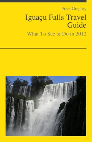 Iguacu Falls (Brazil, Argentina) Travel Guide - What To See & Do