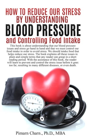 ŷKoboŻҽҥȥ㤨How to Reduce Our Stress by Understanding Blood Pressure and Controlling Food Intake The reader will learn to prevent and control the stress issue before it goes too far, resulting in many different diseases, or even death.ŻҽҡۡפβǤʤ1,535ߤˤʤޤ