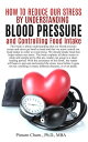 How to Reduce Our Stress by Understanding Blood Pressure and Controlling Food Intake The reader will learn to prevent and control the stress issue before it goes too far, resulting in many different diseases, or even death.【電子書籍】
