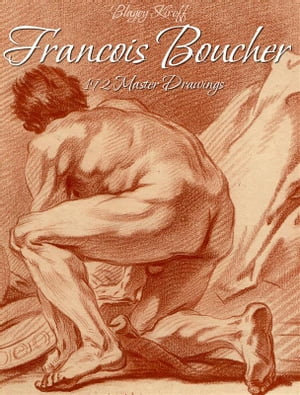 Francois Boucher: 192 Master Drawings【電子書籍】[ Blagoy Kiroff ]