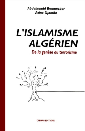 L’Islamisme alg?rien De la gen?se au terrorisme