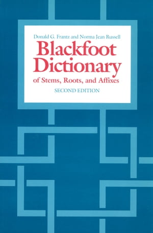 The Blackfoot Dictionary of Stems, Roots, and Affixes