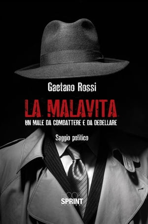 La malavita - Un male da combattere e da debellare【電子書籍】[ Gaetano Rossi ]