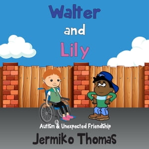 Walter & Lily- Autism & Unexpected Friendship Adventures Of Walter, #3【電子書籍】[ jermiko thomas ]