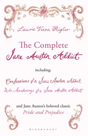The Complete Jane Austen Addict Confessions of a Jane Austen Addict; Rude Awakenings of a Jane Austen Addict; Pride and Prejudice【電子書籍】[ Laurie Viera Rigler ]