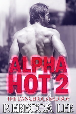 Alpha Hot 2: The Dangerous Bad Boy Alpha Hot, #2