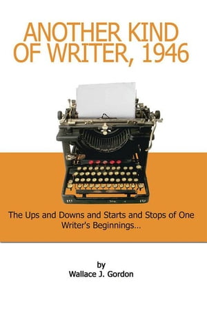 ŷKoboŻҽҥȥ㤨Another Kind of Writer, 1946 The Ups and Downs and Starts and Stops of One Writer's Beginnings . . .Żҽҡ[ Wallace J. Gordon ]פβǤʤ468ߤˤʤޤ