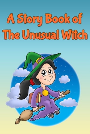 A Story Book of The Unusual Witch Perfect for Kids and Parents, Bedtime Stories, Graphic Novels