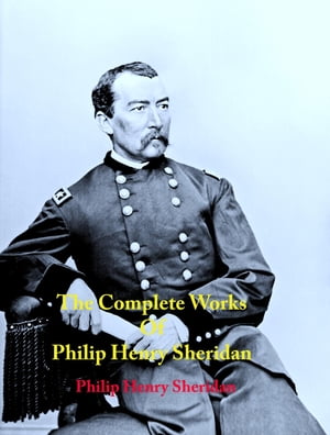 The Complete Works of Philip Henry SheridanŻҽҡ[ Philip Henry Sheridan ]