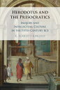 Herodotus and the Presocratics Inquiry and Intellectual Culture in the Fifth Century BCE