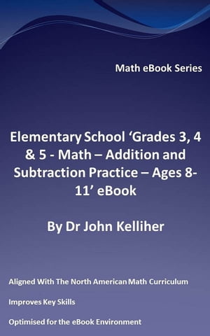 Elementary School ‘Grades 3, 4 & 5: Math – Addition and Subtraction Practice - Ages 8-11’ eBook