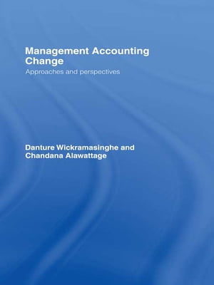 Management Accounting Change Approaches and Perspectives【電子書籍】 Chandana Alawattage