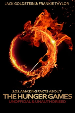 101 Amazing Facts about The Hunger Games【電子書籍】[ Jack Goldstein ]