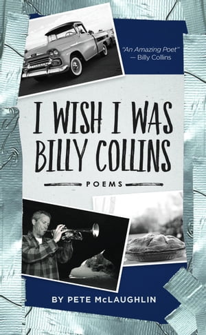 I Wish I Was Billy Collins Poems by Pete McLaugh