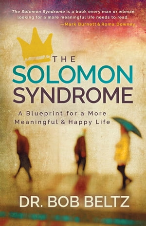 The Solomon Syndrome A Blueprint for a More Meaningful & Happy Life