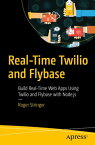 Real-Time Twilio and Flybase Build Real-Time Web Apps Using Twilio and Flybase with Node.js【電子書籍】[ Roger Stringer ]