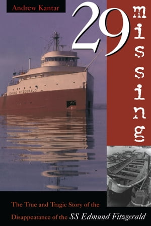 29 Missing The True and Tragic Story of the Disappearance of the SS Edmund Fitzgerald