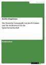 Die Deutsche Grammatik von Jacob Grimm und ihr Stellenwert f?r die Sprachwissenschaft