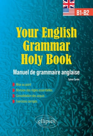 YOUR ENGLISH GRAMMAR HOLY BOOK B1-B2 - Manuel de grammaire anglaise avec exercices corrig?s