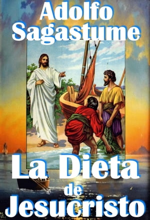 La Dieta de Jesucristo【電子書籍】[ Adolfo Sagastume ]
