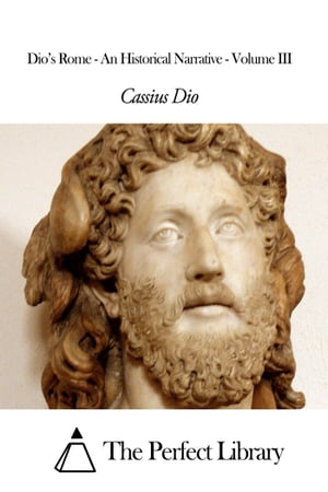 Dio’s Rome - An Historical Narrative - Volume III
