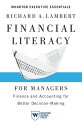 Financial Literacy for Managers Finance and Accounting for Better Decision-Making【電子書籍】 Richard A. Lambert