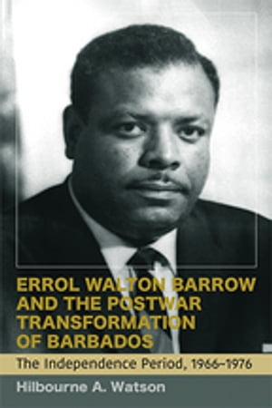 Errol Walton Barrow and the Postwar Transformation of Barbados (Vol. 2)