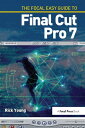 The Focal Easy Guide to Final Cut Pro 7【電子書籍】 Rick Young