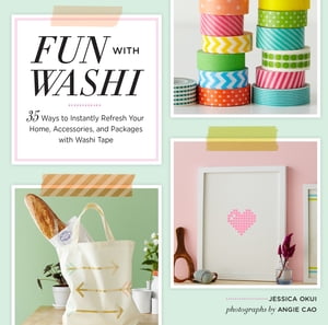 Fun With Washi 35 Ways to Instantly Refresh Your Home, Accessories, and Packages with Washi Tape【電子書籍】 Jessica Okui