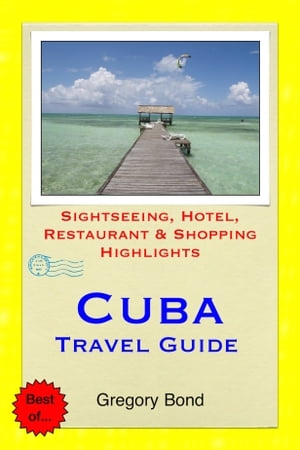 ŷKoboŻҽҥȥ㤨Cuba Travel Guide - Sightseeing, Hotel, Restaurant & Shopping Highlights (IllustratedŻҽҡ[ Gregory Bond ]פβǤʤ594ߤˤʤޤ