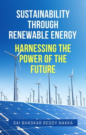 Sustainability Through Renewable Energy Harnessing the Power of the Future