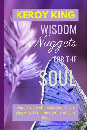 Wisdom Nuggets For The Soul - Inspirational Quotes【電子書籍】 Keroy King