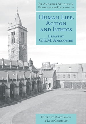 Human Life, Action and Ethics Essays by G.E.M. Anscombe【電子書籍】 G.E.M. Anscombe