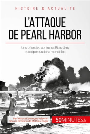 L'attaque de Pearl Harbor Une offensive contre les ?tats-Unis aux r?percussions mondialesŻҽҡ[ Victoria Domingos Valentim ]