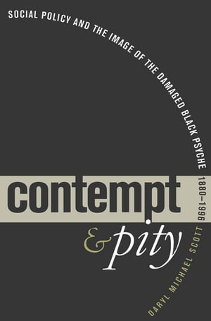 Contempt and Pity Social Policy and the Image of the Damaged Black Psyche, 1880-1996
