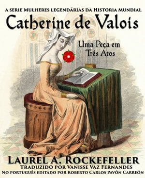 Catherine de Valois, Uma Peça em Três Atos