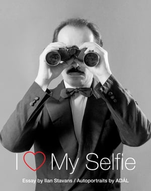 I Love My Selfie【電子書籍】[ Ilan Stavans ]