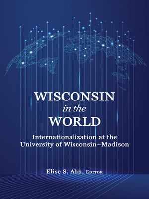 Wisconsin in the World Internationalization at the University of Wisco...