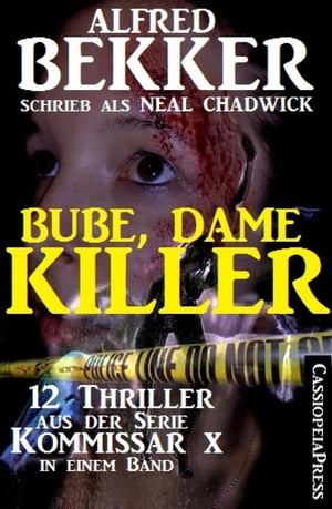 Bube, Dame, Killer: 12 Thriller aus der Serie Kommissar X in einem Band 1200 Seiten Cassiopeiapress SpannungŻҽҡ[ Alfred Bekker ]