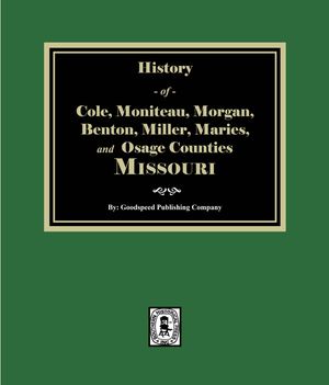 History of Cole, Moniteau, Morgan, Benton, Miller, Maries, and Osage Counties