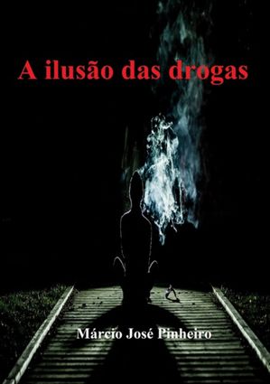 A Ilus?o Das Drogas【電子書籍】[ M?rcio Jos? Pinheiro ]