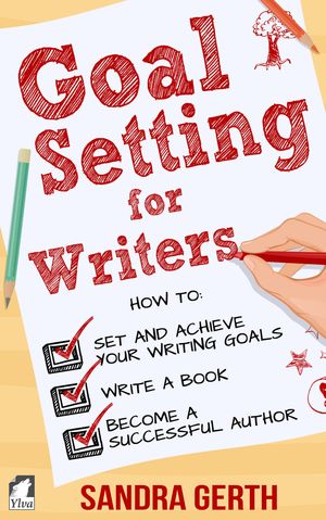Goal Setting for Writers【電子書籍】[ Sandra Gerth ]
